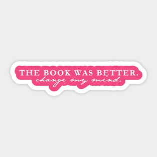 The Book Was Better. Change My Mind - White Text Sticker